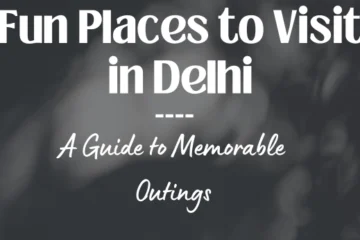 Fun Places to Visit in Delhi