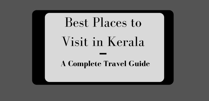 Best Places to Visit in Kerala – A Complete Travel Guide